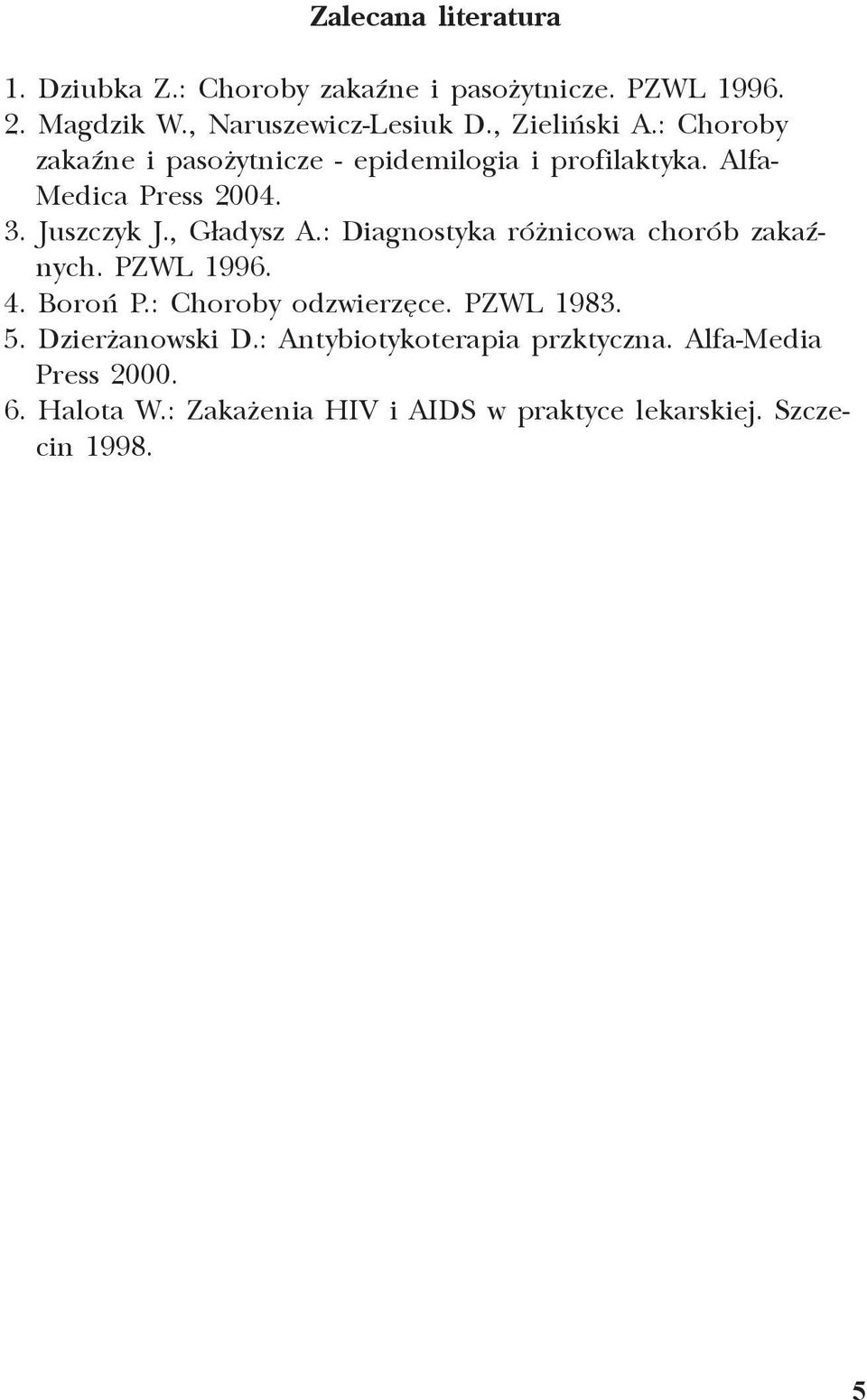 , G³adysz A.: Diagnostyka ró nicowa chorób zakaÿnych. PZWL 1996. 4. Boroñ P.: Choroby odzwierzêce. PZWL 1983. 5.