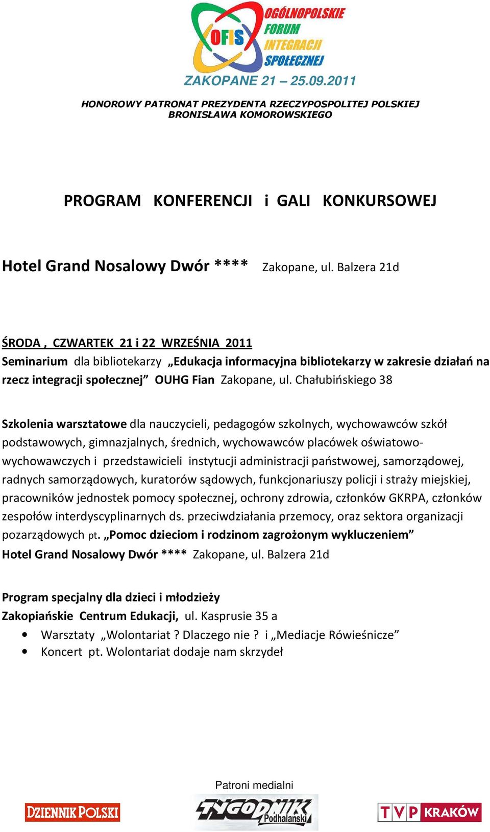 Chałubińskiego 38 Szkolenia warsztatowe dla nauczycieli, pedagogów szkolnych, wychowawców szkół podstawowych, gimnazjalnych, średnich, wychowawców placówek oświatowowychowawczych i przedstawicieli