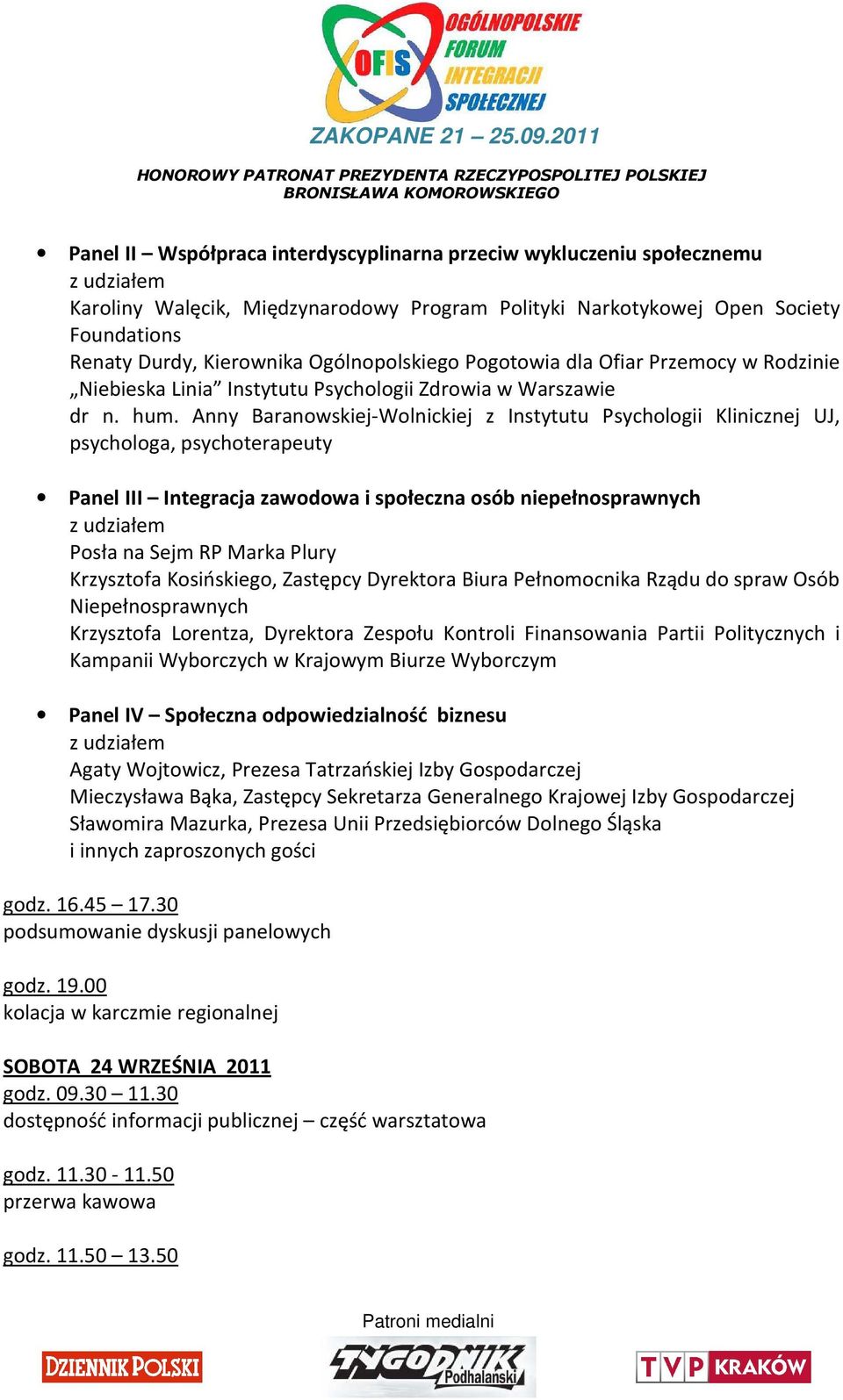 Anny Baranowskiej-Wolnickiej z Instytutu Psychologii Klinicznej UJ, psychologa, psychoterapeuty Panel III Integracja zawodowa i społeczna osób niepełnosprawnych Posła na Sejm RP Marka Plury