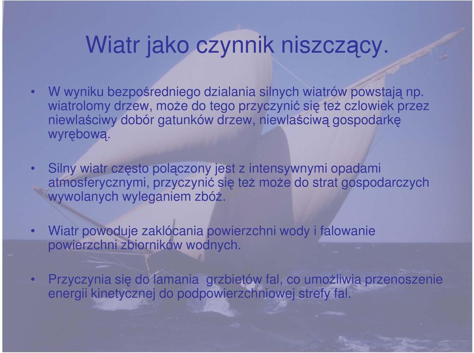 Silny wiatr często polączony jest z intensywnymi opadami atmosferycznymi, przyczynić się teŝ moŝe do strat gospodarczych wywolanych wyleganiem