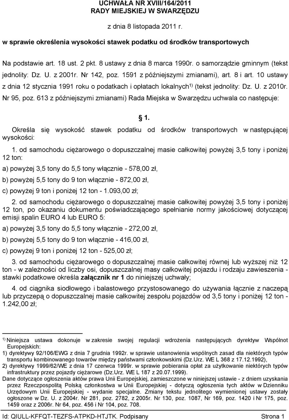 10 ustawy z dnia 12 stycznia 1991 roku o podatkach i opłatach lokalnych 1) (tekst jednolity: Dz. U. z 2010r. Nr 95, poz. 613 z późniejszymi zmianami) Rada Miejska w Swarzędzu uchwala co następuje: 1.