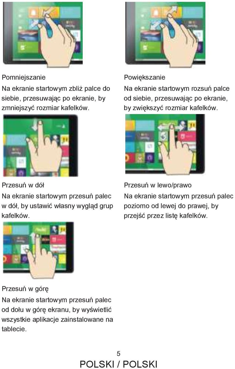 Przesuń w dół Na ekranie startowym przesuń palec w dół, by ustawić własny wygląd grup kafelków.