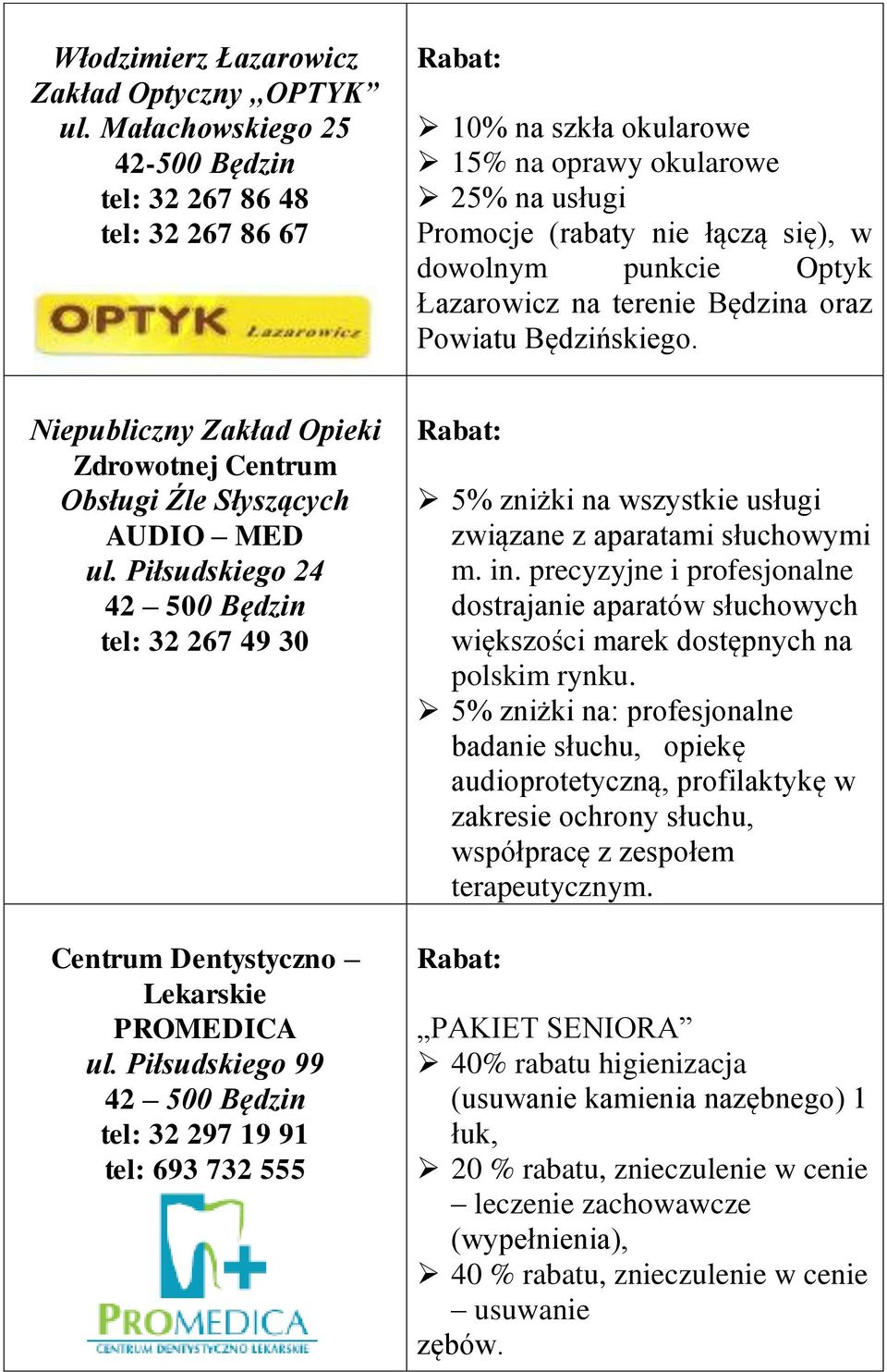 Będzina oraz Powiatu Będzińskiego. Niepubliczny Zakład Opieki Zdrowotnej Centrum Obsługi Źle Słyszących AUDIO MED ul. Piłsudskiego 24 tel: 32 267 49 30 Centrum Dentystyczno Lekarskie PROMEDICA ul.