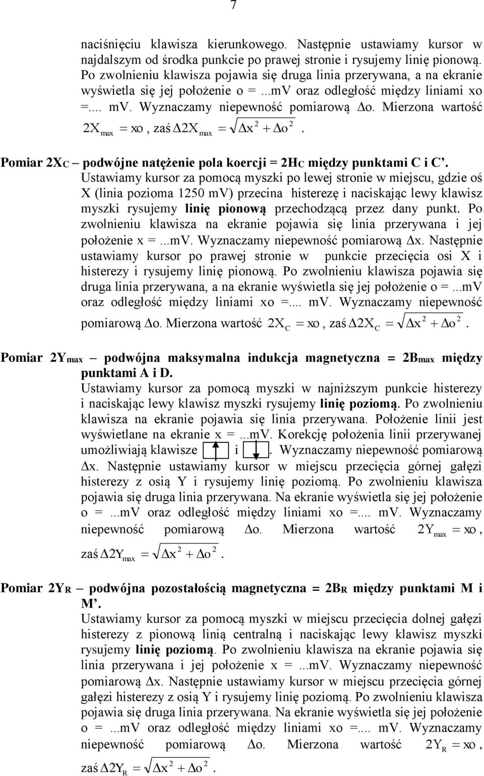 2C między punktami C i C Ustawiamy kursor za pomocą myszki po lewej stronie w miejscu, gdzie oś X (linia pozioma 125 mv) przecina histerezę i naciskając lewy klawisz myszki rysujemy linię pionową