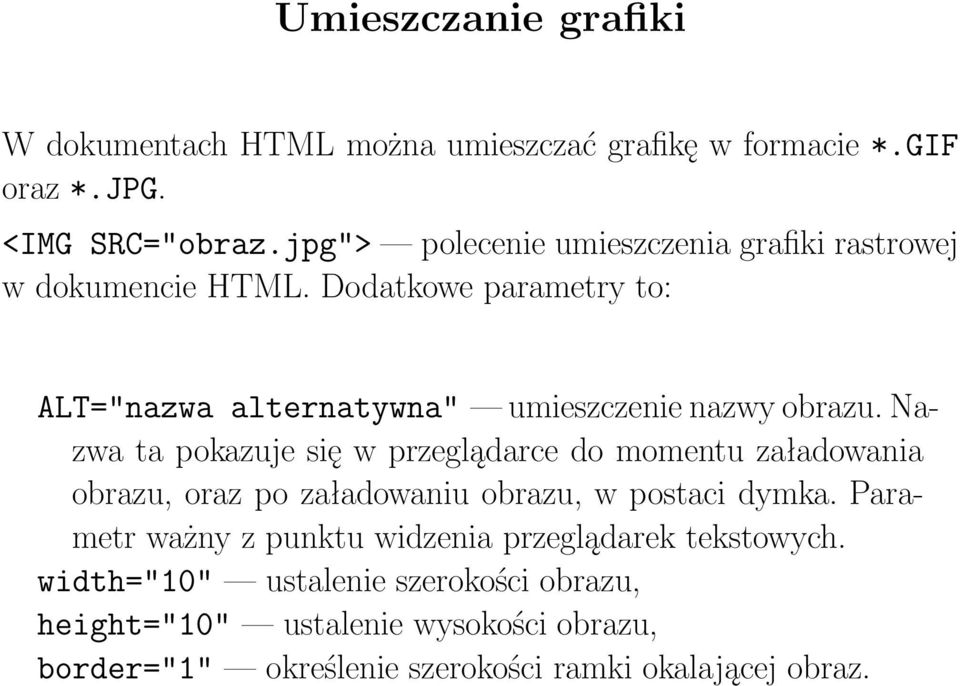 Dodatkowe parametry to: ALT="nazwa alternatywna" umieszczenie nazwy obrazu.