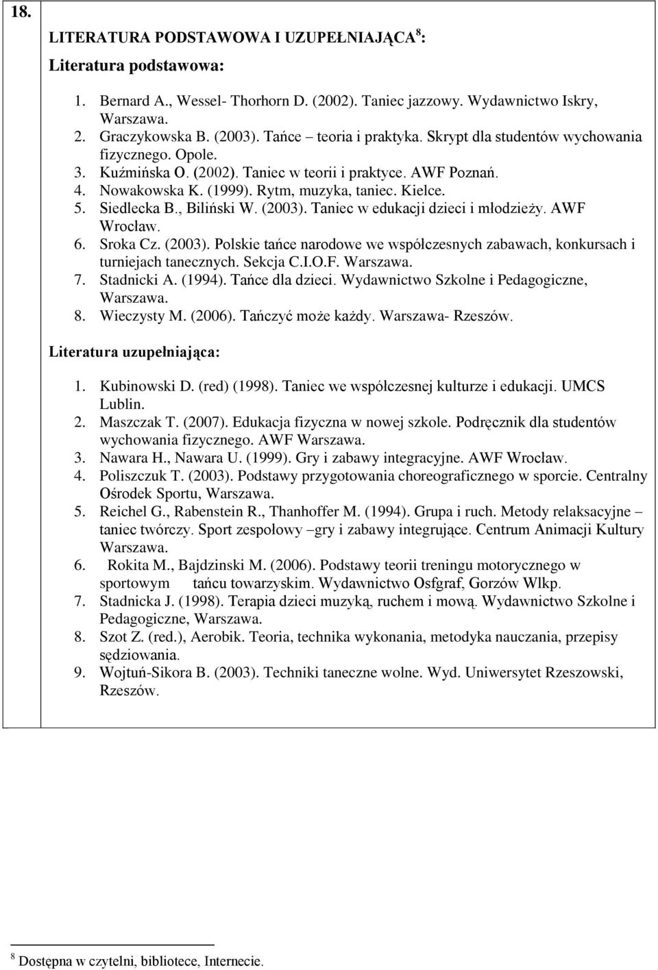 Siedlecka B., Biliński W. (2003). Taniec w edukacji dzieci i młodzieży. AWF Wrocław. 6. Sroka Cz. (2003). Polskie tańce narodowe we współczesnych zabawach, konkursach i turniejach tanecznych.