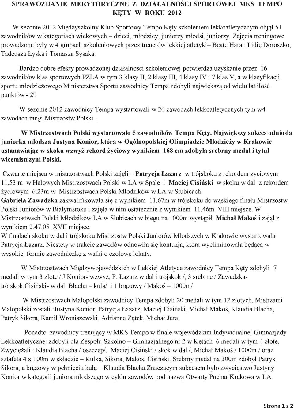 Zajęcia treningowe prowadzone były w 4 grupach szkoleniowych przez trenerów lekkiej atletyki Beatę Harat, Lidię Doroszko, Tadeusza Łyska i Tomasza Sysaka.