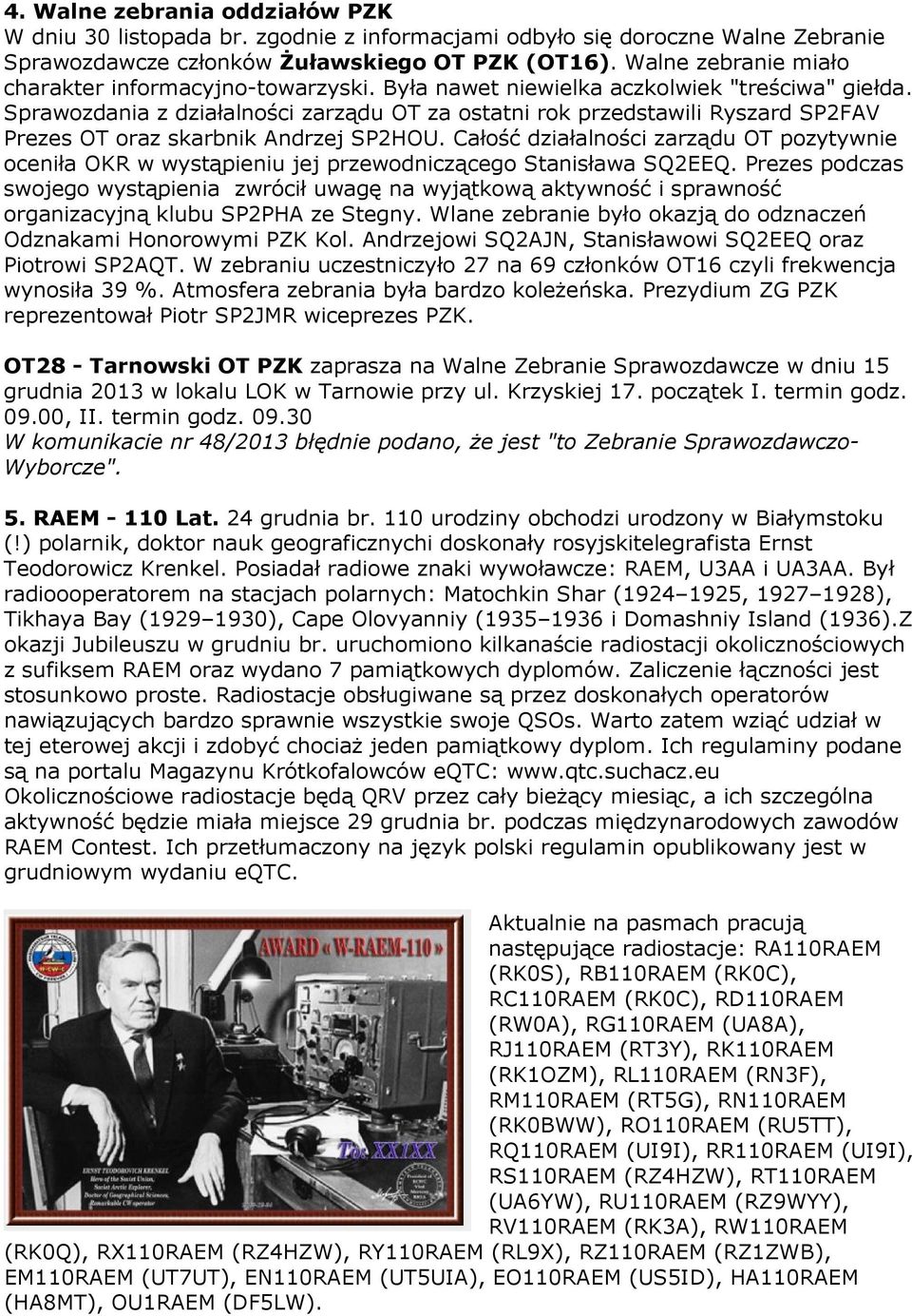 Sprawozdania z działalności zarządu OT za ostatni rok przedstawili Ryszard SP2FAV Prezes OT oraz skarbnik Andrzej SP2HOU.