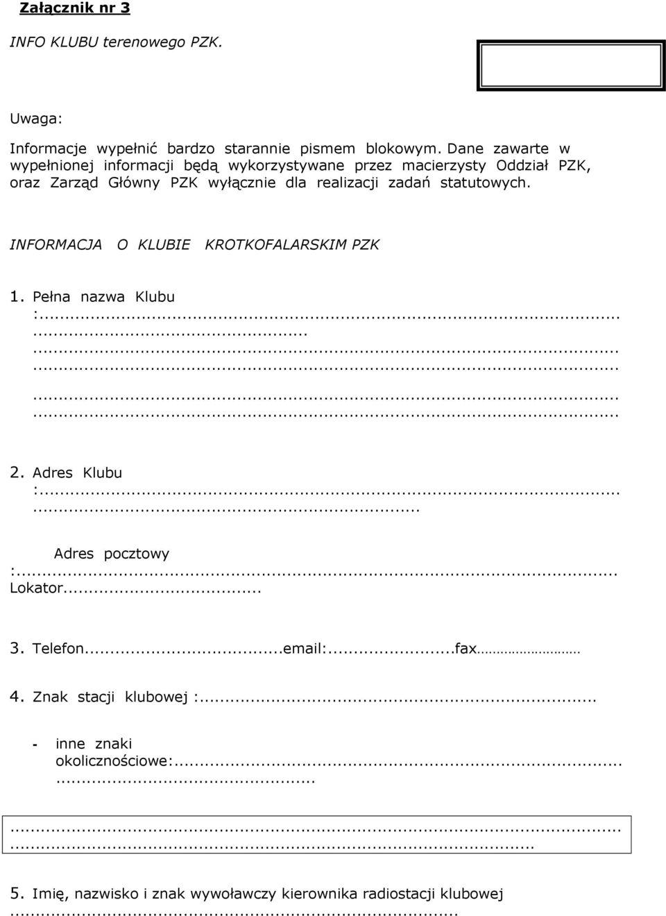 zadań statutowych. INFORMACJA O KLUBIE KROTKOFALARSKIM PZK 1. Pełna nazwa Klubu :.................. 2. Adres Klubu :...... Adres pocztowy :.