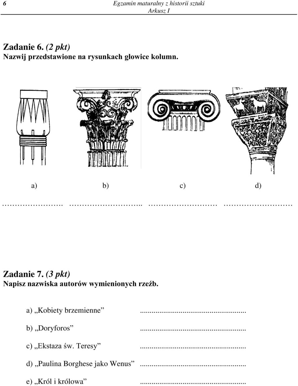 .. Zadanie 7. (3 pkt) Napisz nazwiska autorów wymienionych rzeÿb.