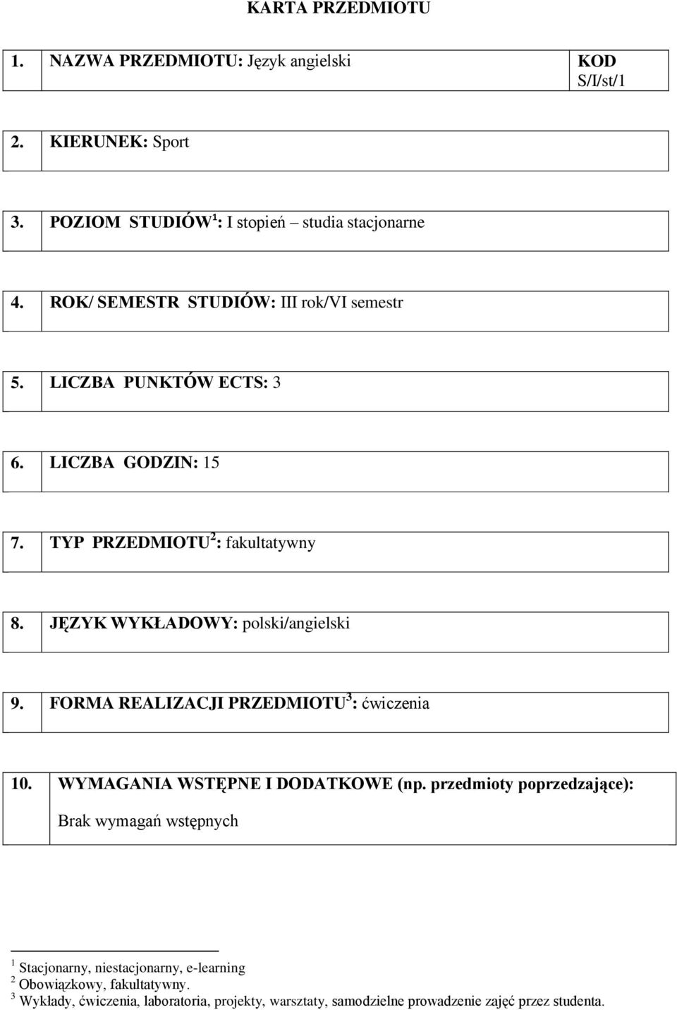 JĘZYK WYKŁADOWY: polski/angielski 9. FORMA REALIZACJI PRZEDMIOTU 3 : ćwiczenia 10. WYMAGANIA WSTĘPNE I DODATKOWE (np.