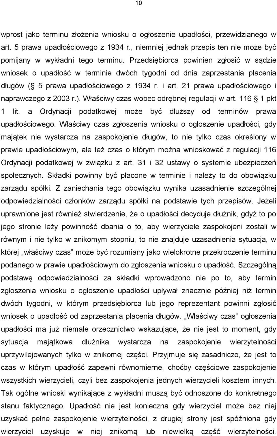 21 prawa upadłościowego i naprawczego z 2003 r.). Właściwy czas wobec odrębnej regulacji w art. 116 1 pkt 1 lit. a Ordynacji podatkowej może być dłuższy od terminów prawa upadłościowego.