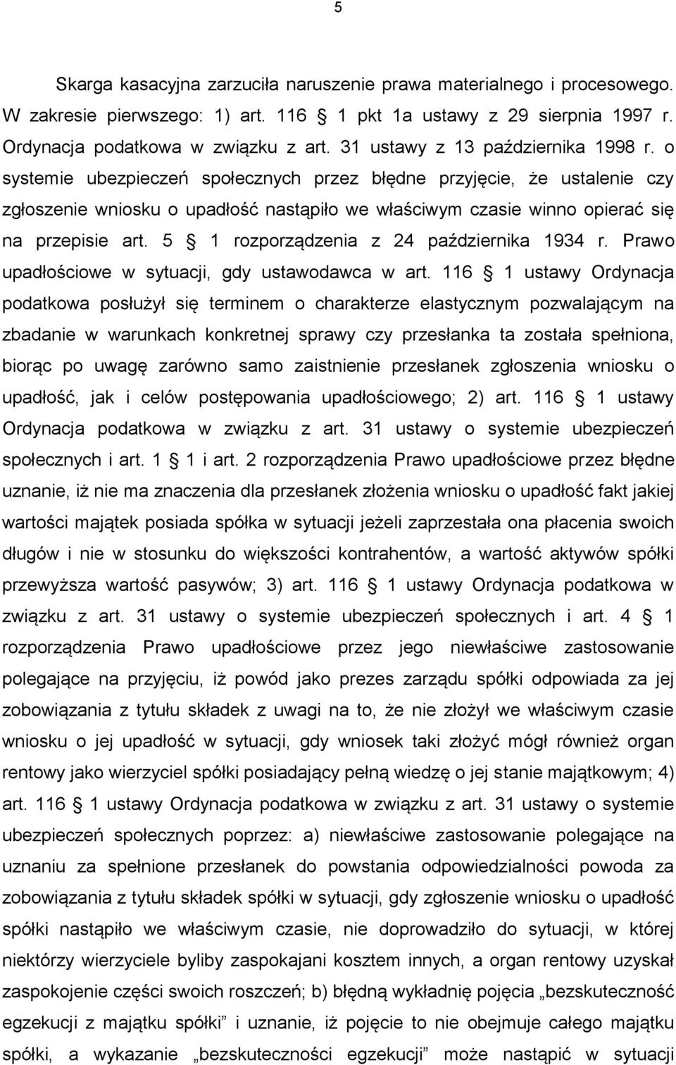 o systemie ubezpieczeń społecznych przez błędne przyjęcie, że ustalenie czy zgłoszenie wniosku o upadłość nastąpiło we właściwym czasie winno opierać się na przepisie art.