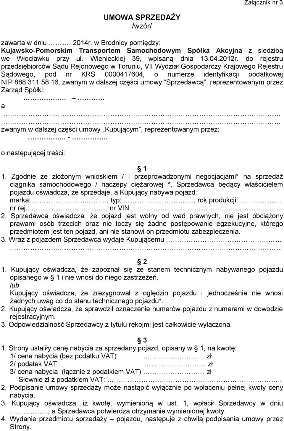 do rejestru przedsiębiorców Sądu Rejonowego w Toruniu, VII Wydział Gospodarczy Krajowego Rejestru Sądowego, pod nr KRS 0000417604, o numerze identyfikacji podatkowej NIP 888 311 58 16, zwanym w