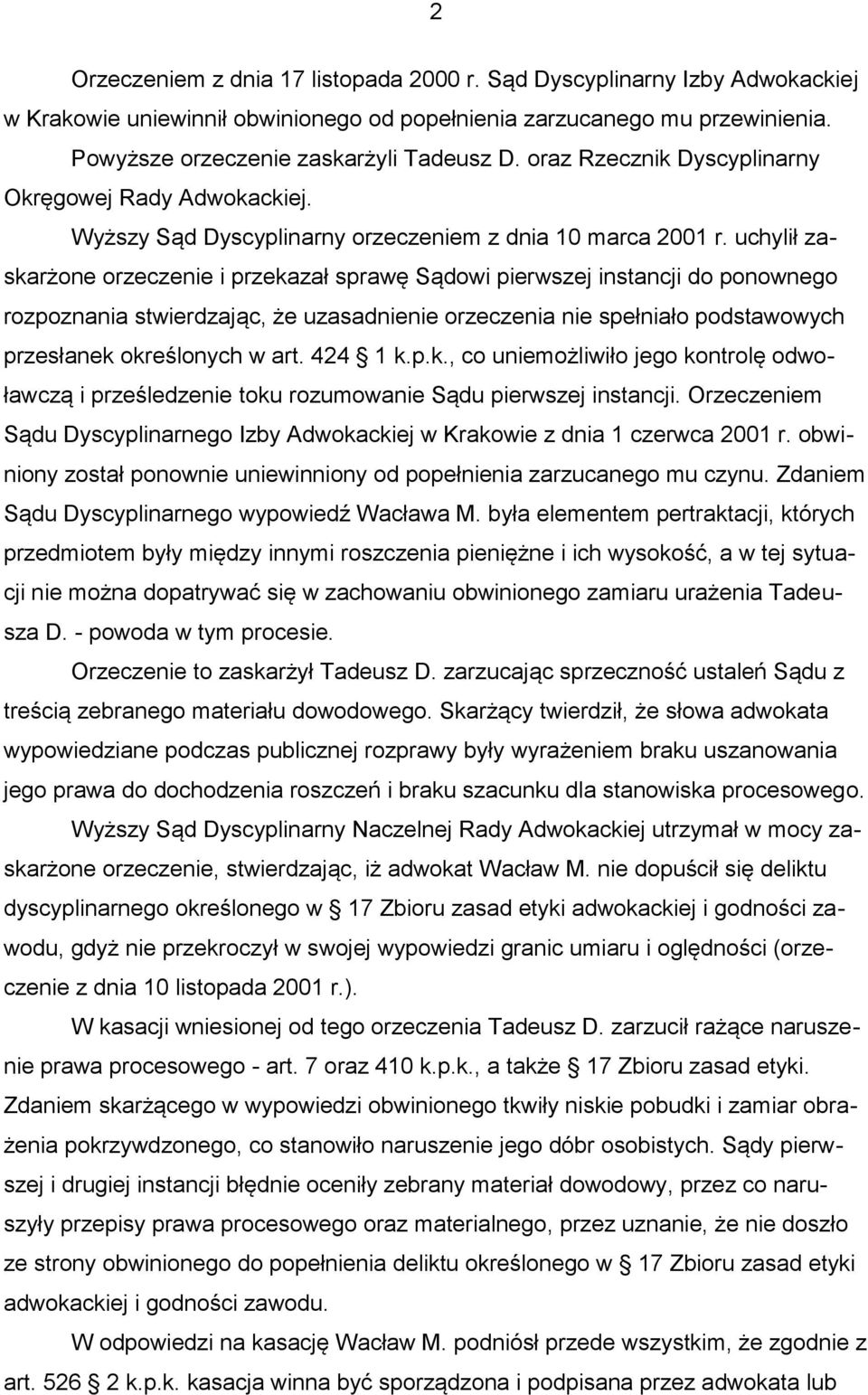 uchylił zaskarżone orzeczenie i przekazał sprawę Sądowi pierwszej instancji do ponownego rozpoznania stwierdzając, że uzasadnienie orzeczenia nie spełniało podstawowych przesłanek określonych w art.