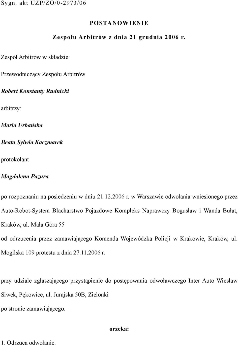 posiedzeniu w dniu 21.12.2006 r. w Warszawie odwołania wniesionego przez Auto-Robot-System Blacharstwo Pojazdowe Kompleks Naprawczy Bogusław i Wanda Bułat, Kraków, ul.