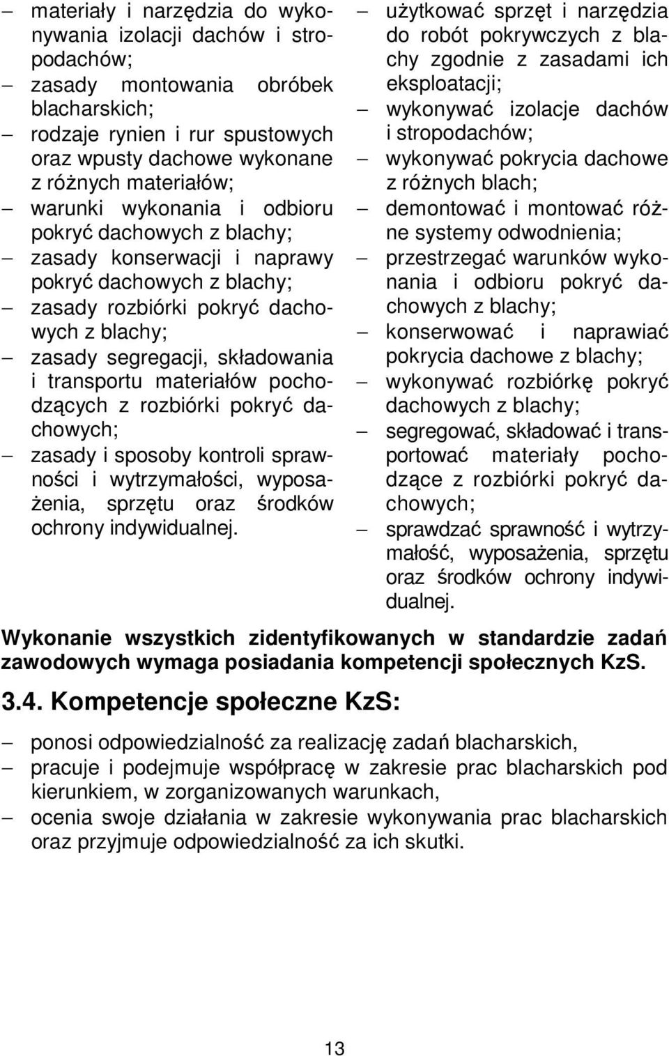 pokryć dachowych; zasady i sposoby kontroli sprawności i wytrzymałości, wyposażenia, sprzętu oraz środków ochrony indywidualnej.