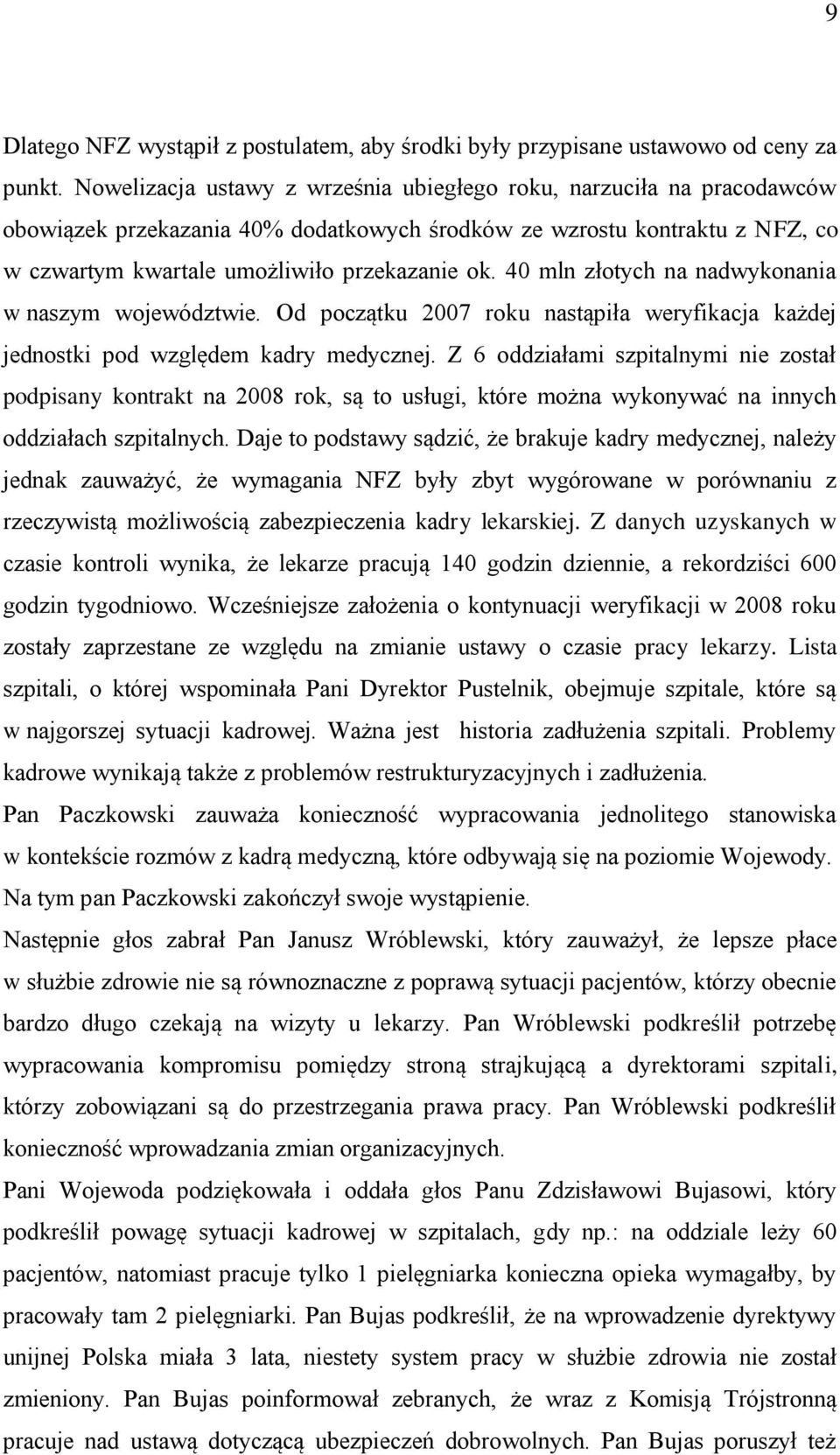 40 mln złotych na nadwykonania w naszym województwie. Od początku 2007 roku nastąpiła weryfikacja każdej jednostki pod względem kadry medycznej.