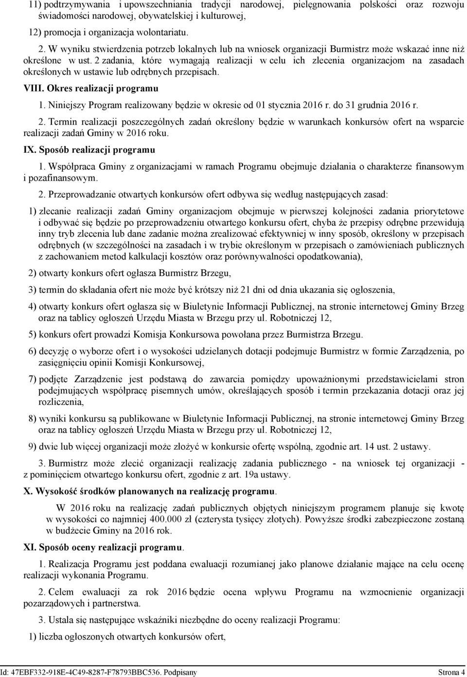 2 zadania, które wymagają realizacji w celu ich zlecenia organizacjom na zasadach określonych w ustawie lub odrębnych przepisach. VIII. Okres realizacji programu 1.