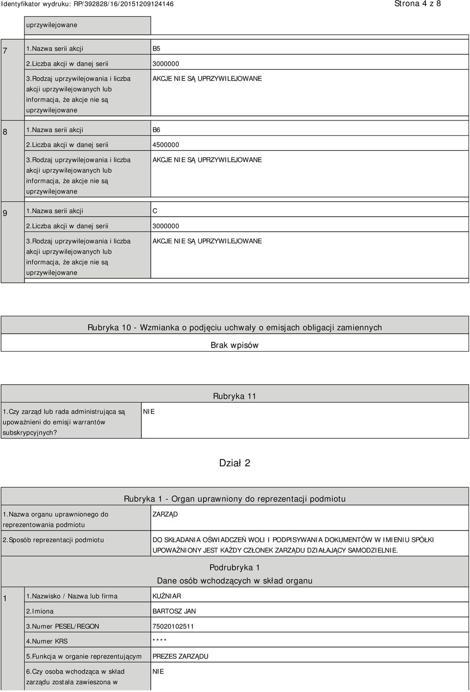 Czy zarząd lub rada administrująca są upoważnieni do emisji warrantów subskrypcyjnych? Dział 2 Rubryka 1 - Organ uprawniony do reprezentacji podmiotu 1.