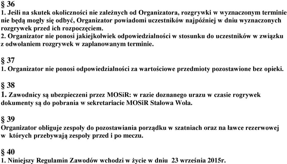 Organizator nie ponosi odpowiedzialności za wartościowe przedmioty pozostawione bez opieki. 38 1.