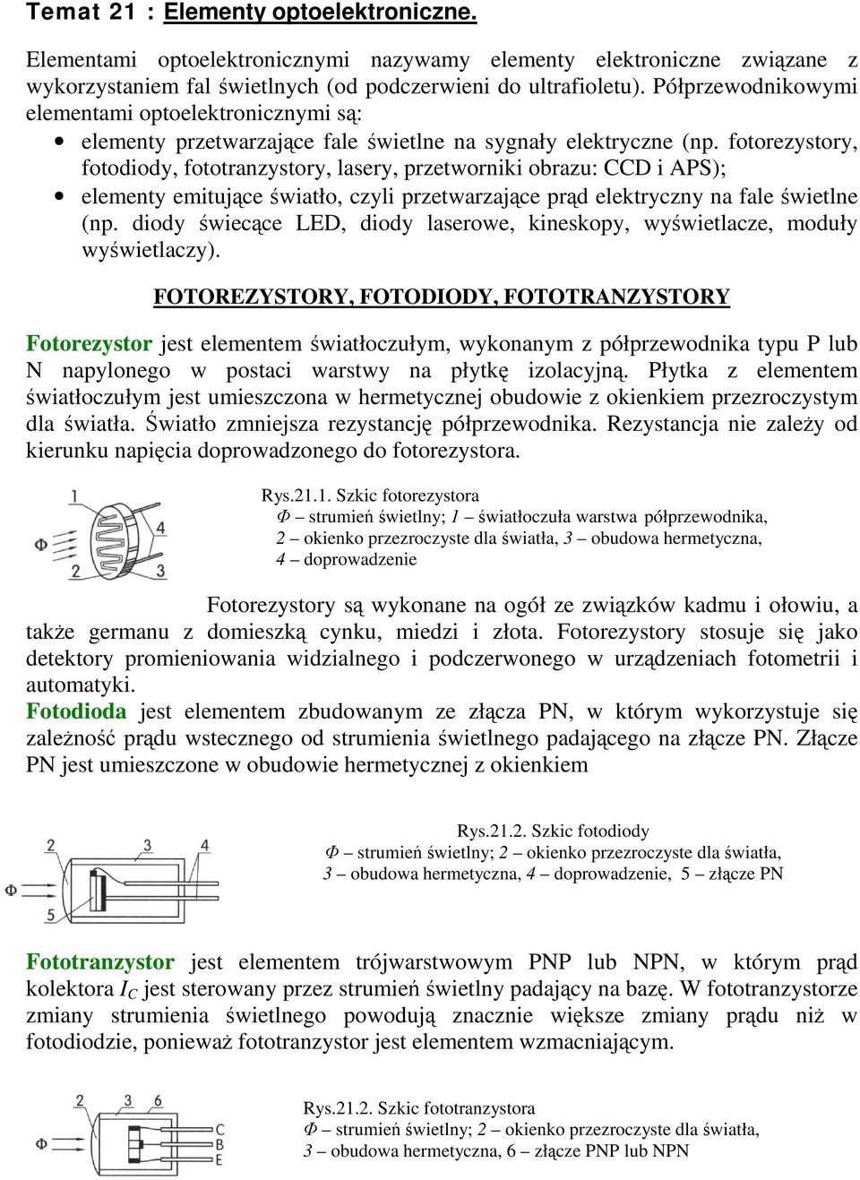 fotorezystory, fotodiody, fototranzystory, lasery, przetworniki obrazu: CCD i APS); elementy emitujce wiatło, czyli przetwarzajce prd elektryczny na fale wietlne (np.