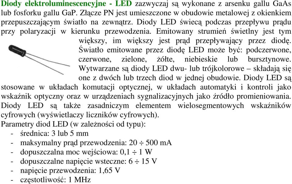 wiatło emitowane przez diod LED moe by: podczerwone, czerwone, zielone, ółte, niebieskie lub bursztynowe.