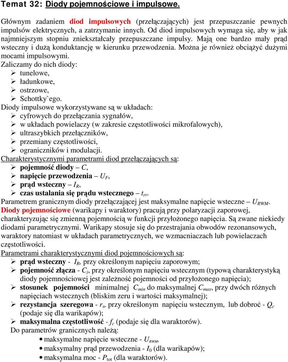 Mona je równie obciy duymi mocami impulsowymi. Zaliczamy do nich diody: tunelowe, ładunkowe, ostrzowe, Schottky`ego.