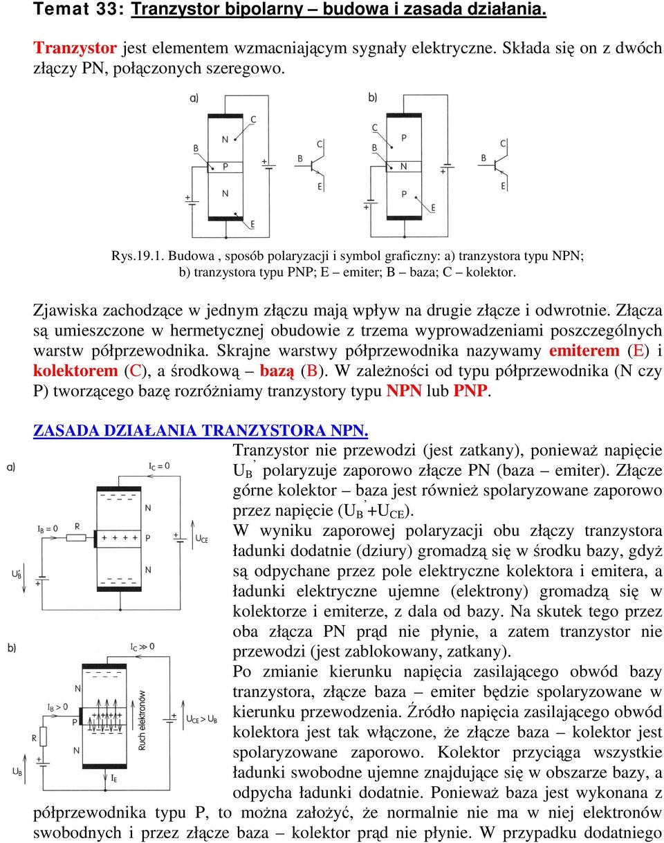 Zjawiska zachodzce w jednym złczu maj wpływ na drugie złcze i odwrotnie. Złcza s umieszczone w hermetycznej obudowie z trzema wyprowadzeniami poszczególnych warstw półprzewodnika.