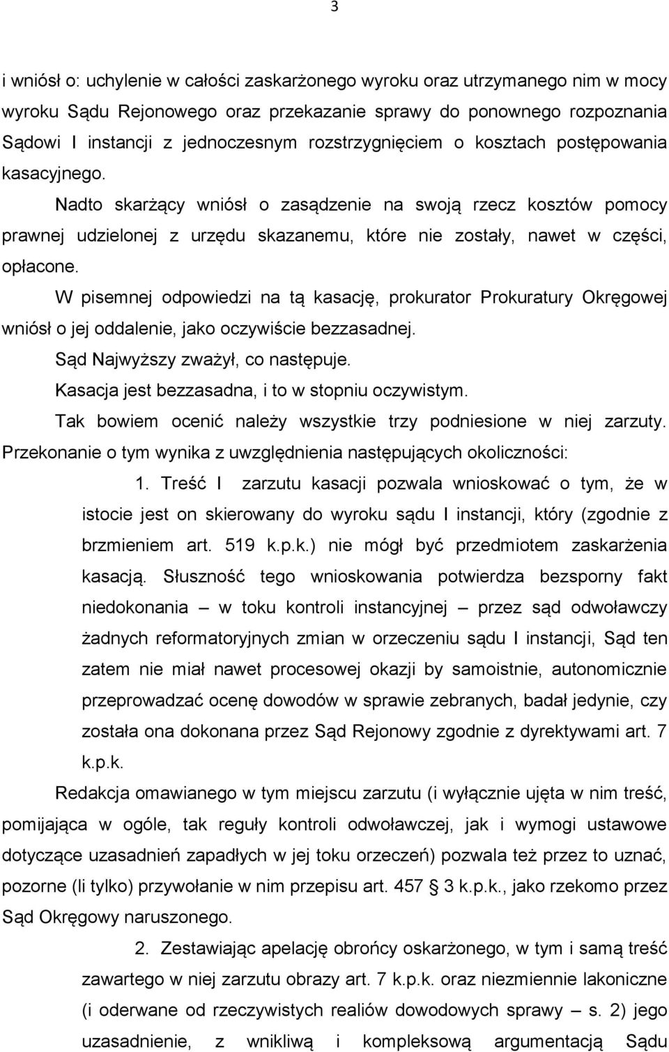 Nadto skarżący wniósł o zasądzenie na swoją rzecz kosztów pomocy prawnej udzielonej z urzędu skazanemu, które nie zostały, nawet w części, opłacone.