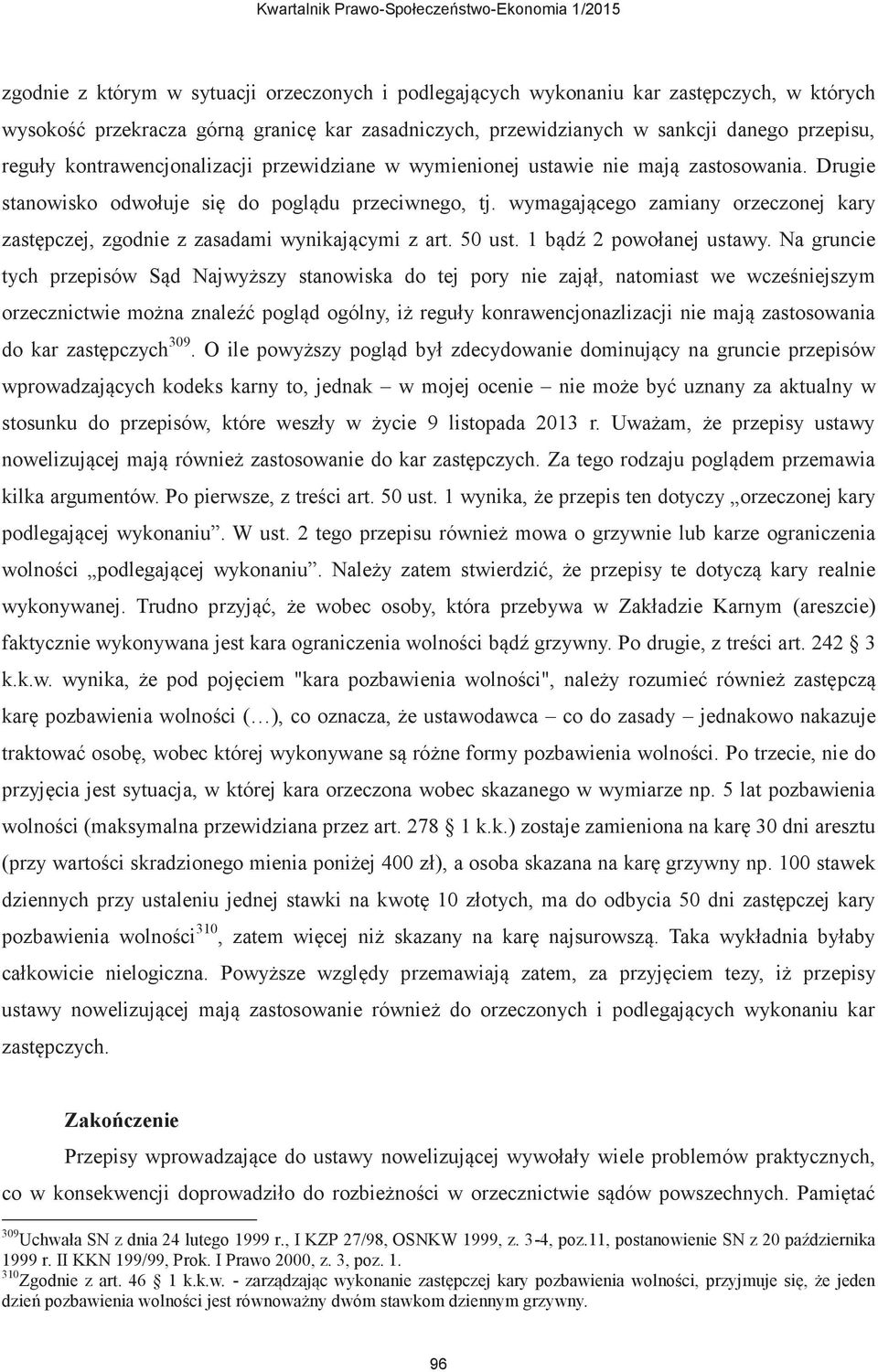 wymagającego zamiany orzeczonej kary zastępczej, zgodnie z zasadami wynikającymi z art. 50 ust. 1 bądź 2 powołanej ustawy.