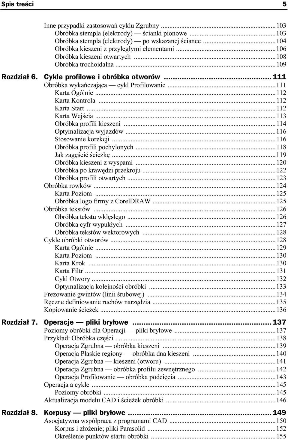 .. 111 Obróbka wykańczająca cykl Profilowanie...111 Karta Ogólnie...112 Karta Kontrola...112 Karta Start...112 Karta Wejścia...113 Obróbka profili kieszeni...114 Optymalizacja wyjazdów.