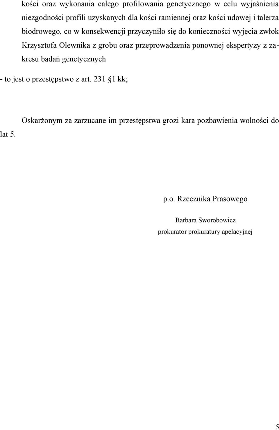 przeprowadzenia ponownej ekspertyzy z zakresu badań genetycznych - to jest o przestępstwo z art. 231 1 kk; lat 5.