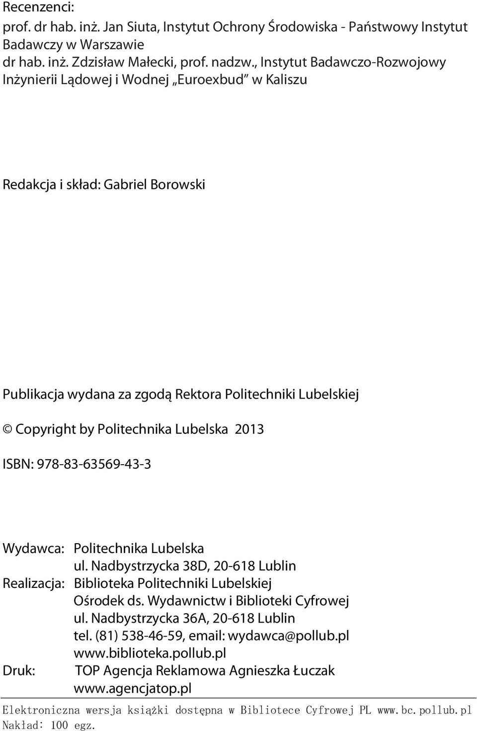 Lubelska 2013 ISBN: 978-83-63569-43-3 Wydawca: Politechnika Lubelska ul. Nadbystrzycka 38D, 20-618 Lublin Realizacja: Biblioteka Politechniki Lubelskiej Ośrodek ds.
