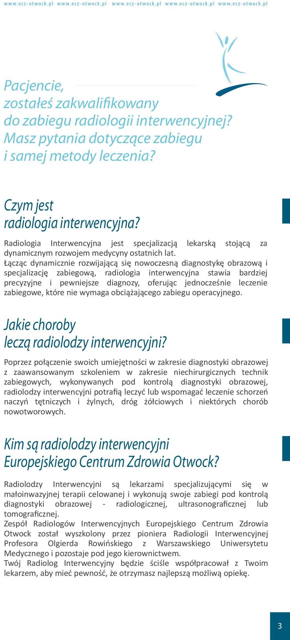 Łącząc dynamicznie rozwijającą się nowoczesną diagnostykę obrazową i specjalizację zabiegową, radiologia interwencyjna stawia bardziej precyzyjne i pewniejsze diagnozy, oferując jednocześnie leczenie