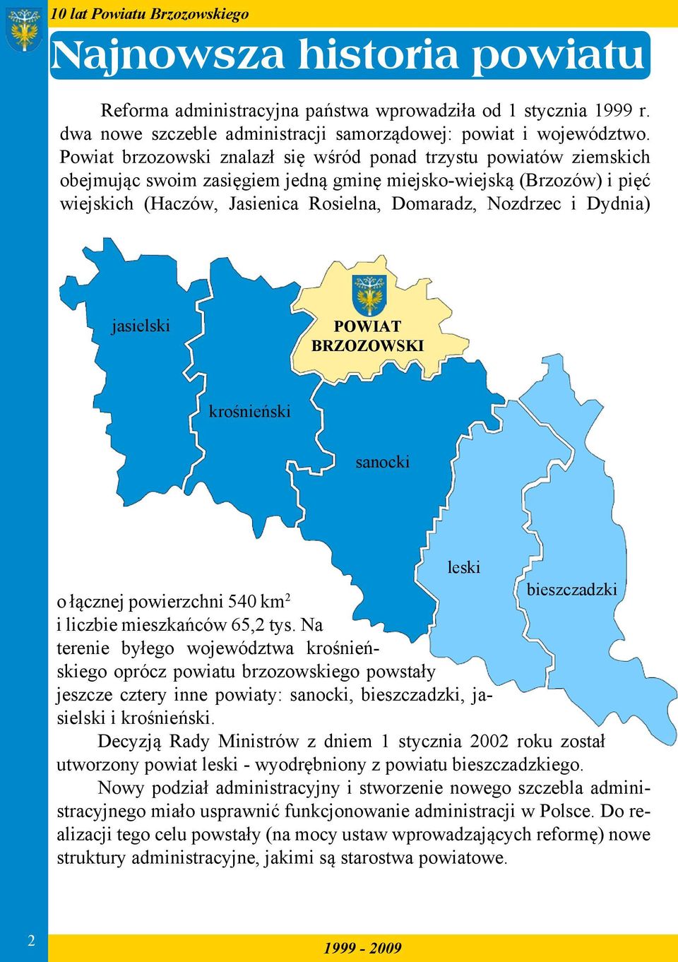 Dydnia) jasielski POWIAT BRZOZOWSKI krośnieński sanocki leski bieszczadzki o łącznej powierzchni 540 km 2 i liczbie mieszkańców 65,2 tys.