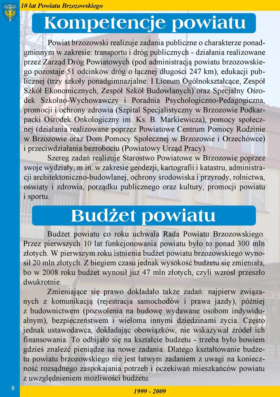 Zespół Szkół Budowlanych) oraz Specjalny Ośrodek Szkolno-Wychowawczy i Poradnia Psychologiczno-Pedagogiczna, promocji i ochrony zdrowia (Szpital Specjalistyczny w Brzozowie Podkarpacki Ośrodek