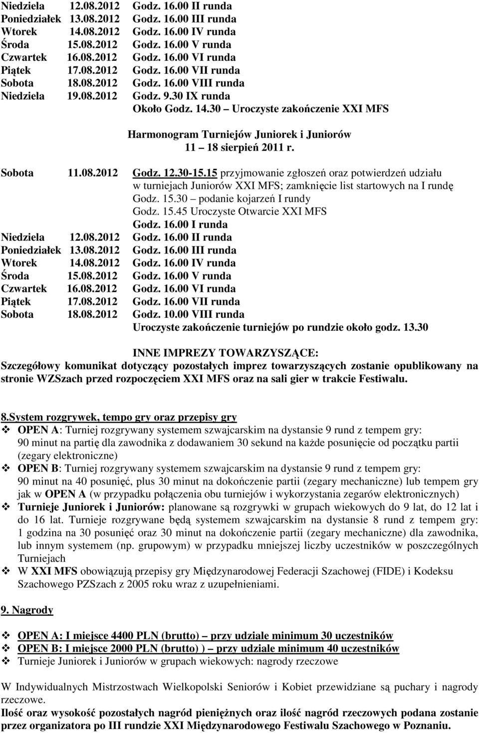 30 Uroczyste zakończenie XXI MFS Harmonogram Turniejów Juniorek i Juniorów 11 18 sierpień 2011 r. Sobota 11.08.2012 Godz. 12.30-15.