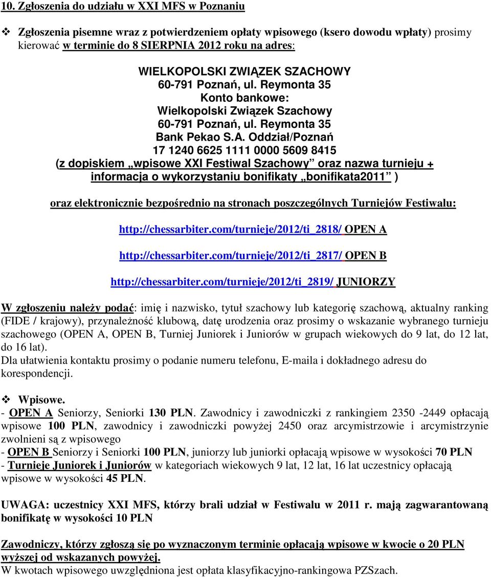 HOWY 60-791 Poznań, ul. Reymonta 35 Konto bankowe: Wielkopolski Związek Szachowy 60-791 Poznań, ul. Reymonta 35 Bank Pekao S.A.