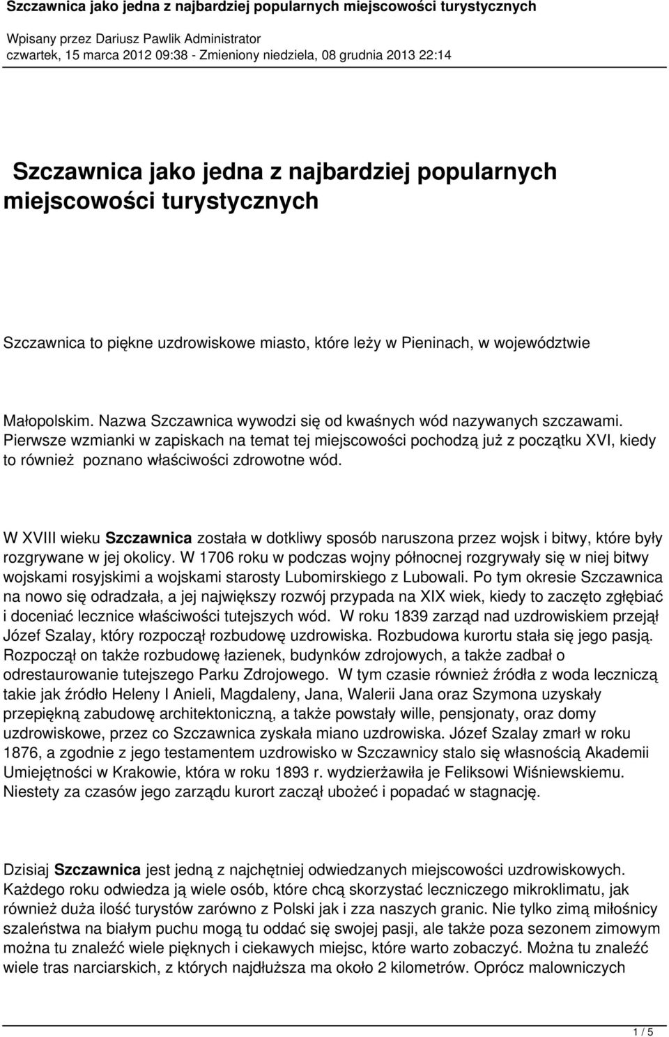 Pierwsze wzmianki w zapiskach na temat tej miejscowości pochodzą już z początku XVI, kiedy to również poznano właściwości zdrowotne wód.