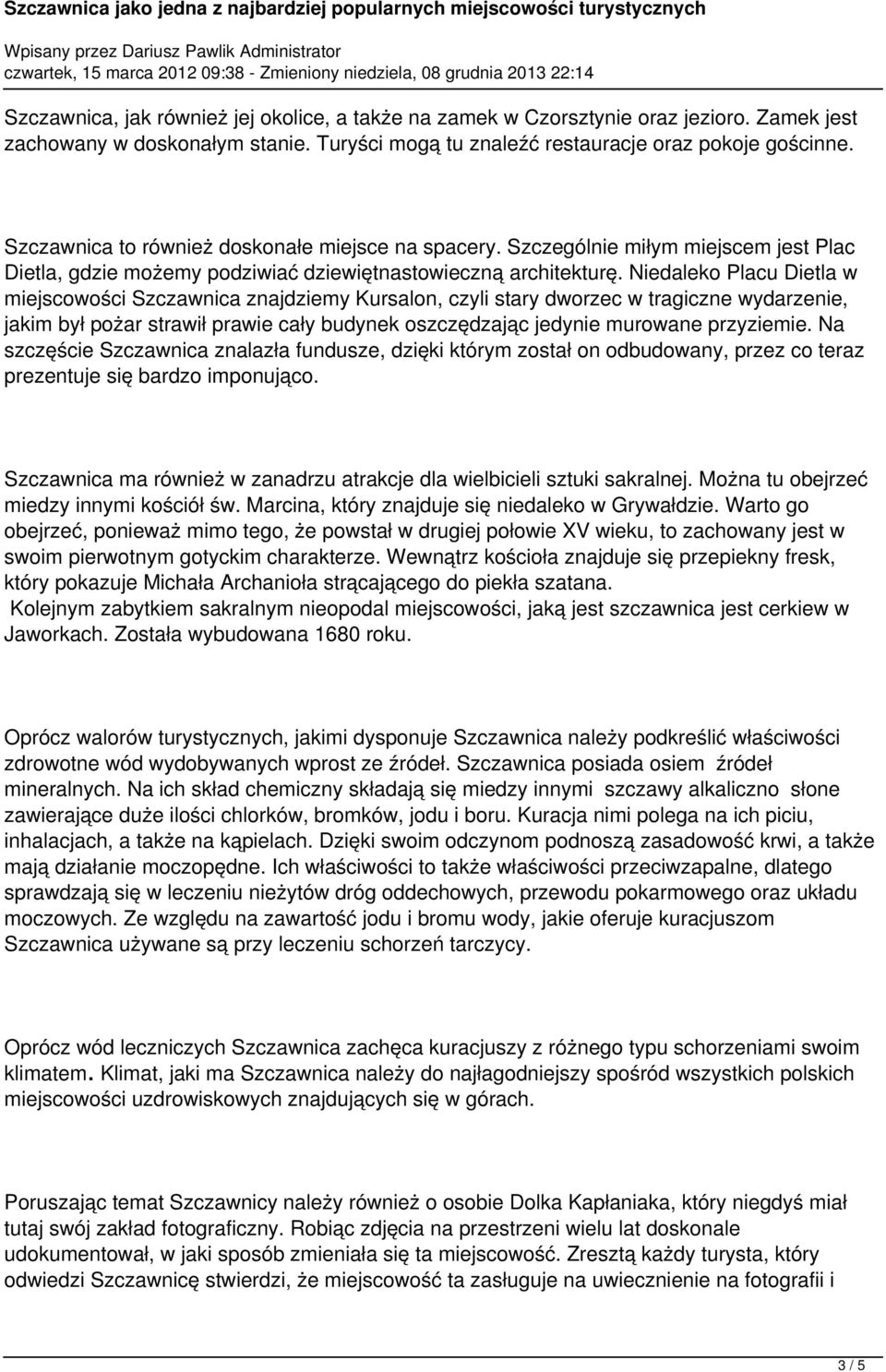 Niedaleko Placu Dietla w miejscowości Szczawnica znajdziemy Kursalon, czyli stary dworzec w tragiczne wydarzenie, jakim był pożar strawił prawie cały budynek oszczędzając jedynie murowane przyziemie.