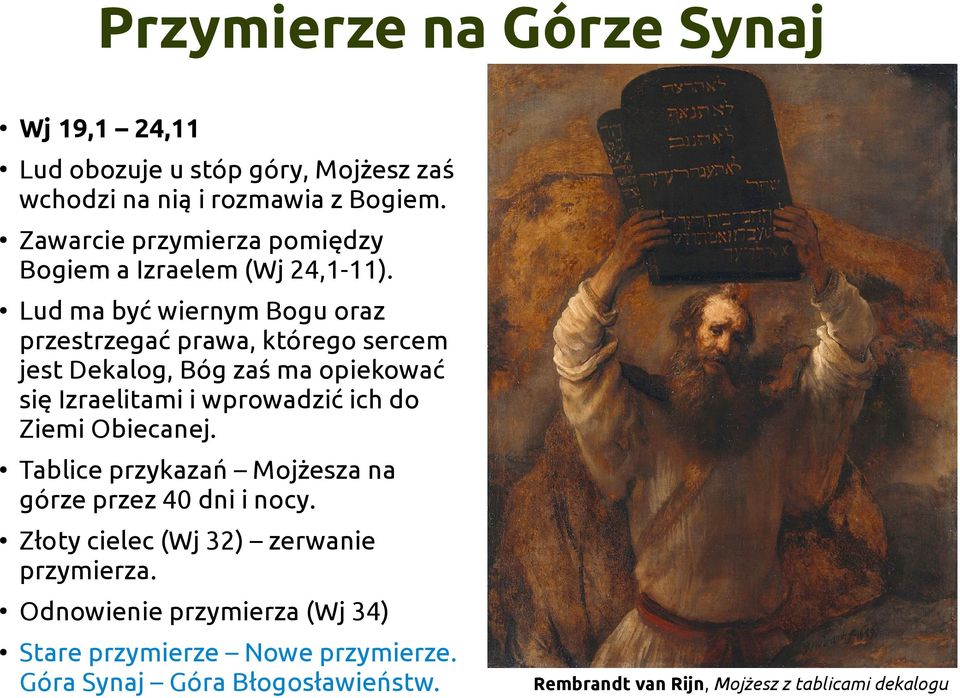 Lud ma być wiernym Bogu oraz przestrzegać prawa, którego sercem jest Dekalog, Bóg zaś ma opiekować się Izraelitami i wprowadzić ich do Ziemi