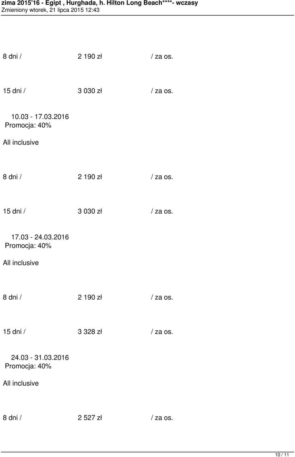 15 dni / 3 030 zł / za os. 17.03-24.03.2016 8 dni / 2 190 zł / za os.