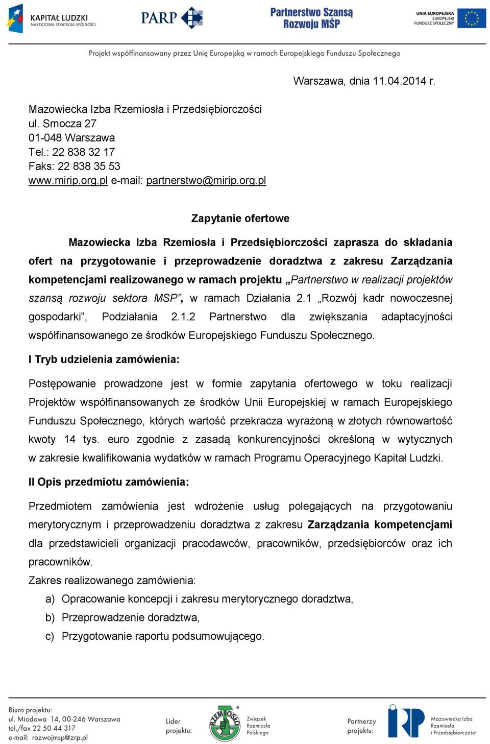 pl Zapytanie ofertowe Mazowiecka Izba Rzemiosła i Przedsiębiorczości zaprasza do składania ofert na przygotowanie i przeprowadzenie doradztwa z zakresu Zarządzania kompetencjami realizowanego w