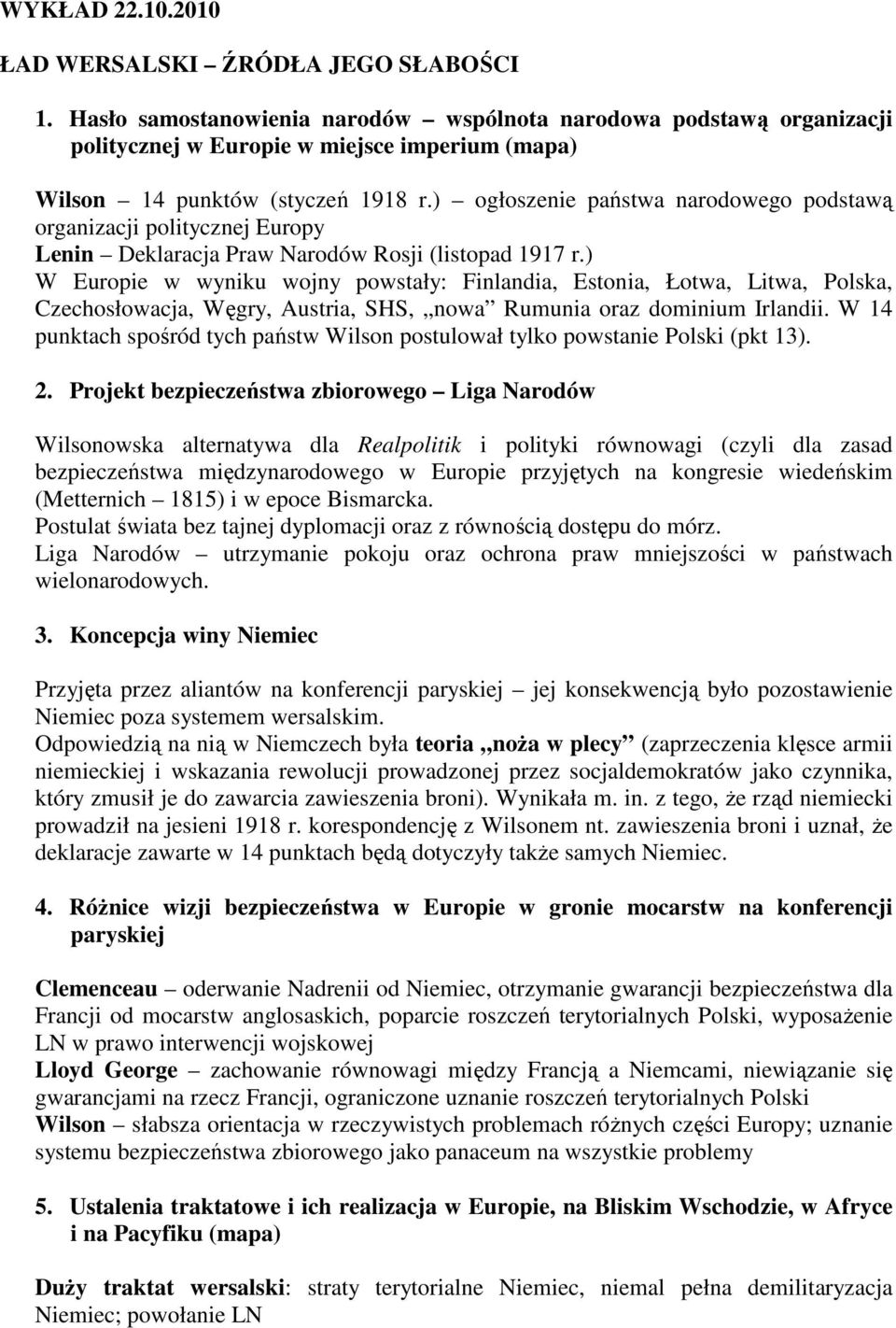 ) ogłoszenie państwa narodowego podstawą organizacji politycznej Europy Lenin Deklaracja Praw Narodów Rosji (listopad 1917 r.