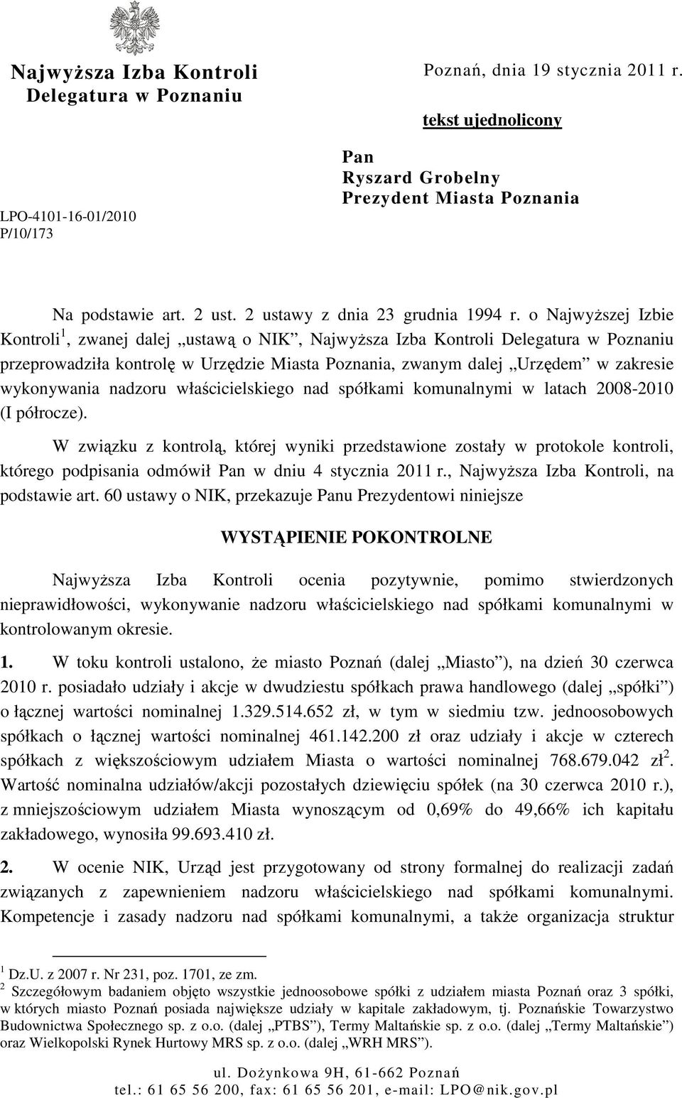 o Najwyższej Izbie Kontroli 1, zwanej dalej ustawą o NIK, Najwyższa Izba Kontroli Delegatura w Poznaniu przeprowadziła kontrolę w Urzędzie Miasta Poznania, zwanym dalej Urzędem w zakresie wykonywania