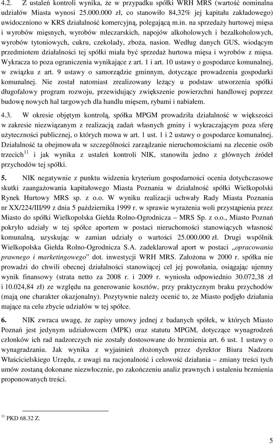 na sprzedaży hurtowej mięsa i wyrobów mięsnych, wyrobów mleczarskich, napojów alkoholowych i bezalkoholowych, wyrobów tytoniowych, cukru, czekolady, zboża, nasion.