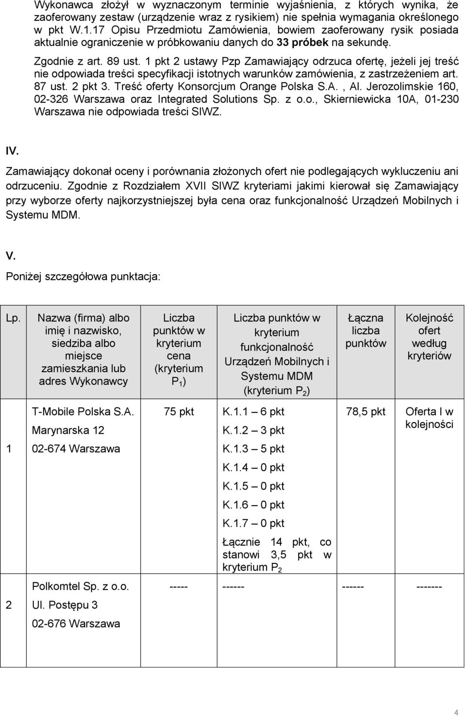 1 pkt 2 ustawy Pzp Zamawiający odrzuca ofertę, jeżeli jej treść nie odpowiada treści specyfikacji istotnych warunków zamówienia, z zastrzeżeniem art. 87 ust. 2 pkt 3.