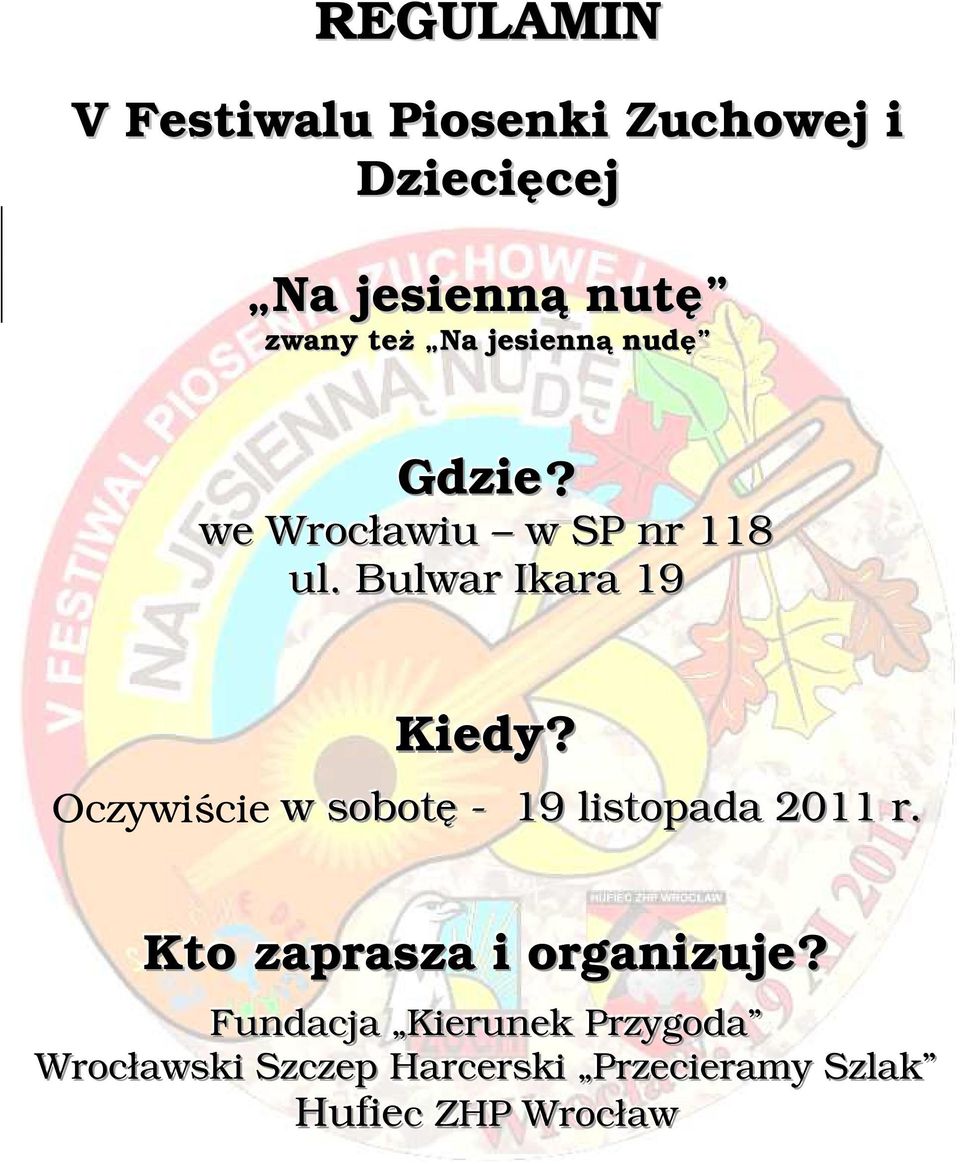 Oczywiście w sobotę - 19 lliistopada 2011 r. Kto zaprasza i organizuje?