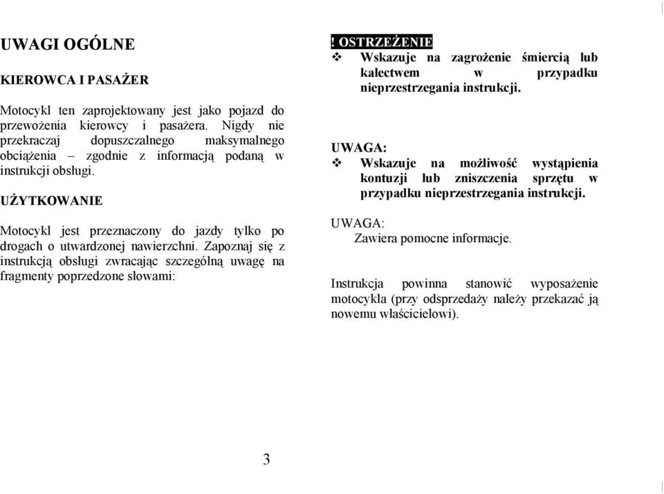 Nigdy nie przekraczaj dopuszczalnego maksymalnego obciążenia zgodnie z informacją podaną w instrukcji obsługi.